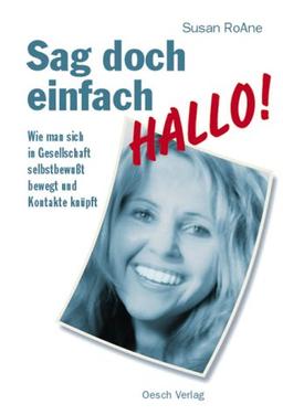 Sag doch einfach Hallo!. Wie man sich in Gesellschaft selbstbewusst bewegt und Kontakte knüpft.