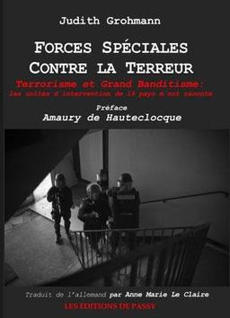 Forces spéciales contre la terreur : terrorisme et grand banditisme : les unités d'intervention de 16 pays m'ont raconté...