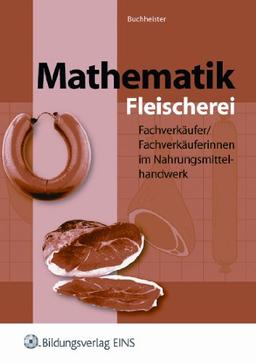 Mathematik für Fachverkäufer / Fachverkäuferinnen im Nahrungsmittelhandwerk. Fleischerei: Fachverkäufer / Fachverkäuferinnen im Nahrungsmittelhandwerk