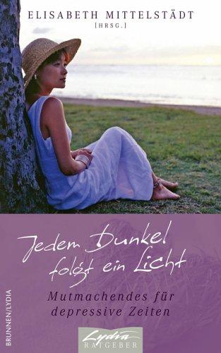 Jedem Dunkel folgt ein Licht. Mutmachendes für depressive Zeiten