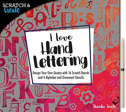 Scratch & Create: I Love Hand Lettering: Design Your Own Quotes with 16 Scratch Boards and 4 Alphabet and Ornament Stencils (Scratch & Inspire)