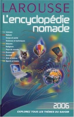 L'encyclopédie nomade 2006 : univers, nature, corps et santé, sciences et techniques, histoire, religions, pays du monde, économie, société, arts et lettres, sports et loisirs