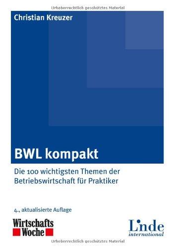 BWL kompakt: Die 100 wichtigsten Themen der Betriebswirtschaft für Praktiker