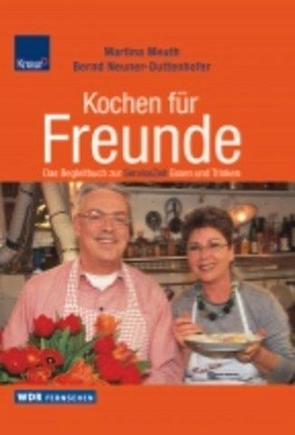 Kochen für Freunde. Das Begleitbuch zur WDR ServiceZeit Essen und Trinken