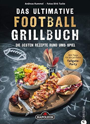 Das ultimative Football-Grillbuch: Die besten Rezepte rund ums Spiel