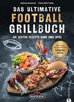 Das ultimative Football-Grillbuch: Die besten Rezepte rund ums Spiel