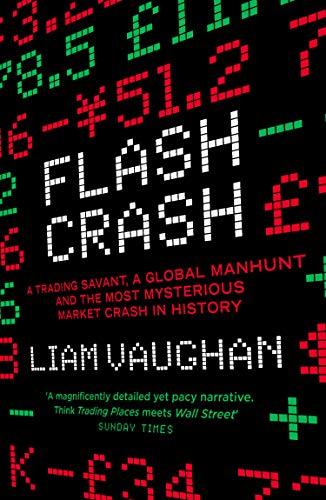 Flash Crash: A Trading Savant, a Global Manhunt and the Most Mysterious Market Crash in History