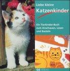 Liebe kleine Katzenkinder. Ein Tierkinder- Buch zum Anschauen, Lesen und Basteln