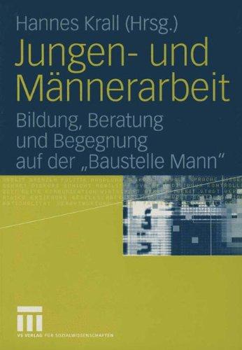 Jungen- und Männerarbeit: Bildung, Beratung und Begegnung auf der "Baustelle Mann"