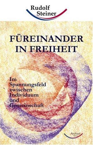 Füreinander in Freiheit. Im Spannungsfeld zwischen Individuum und Gemeinschaft