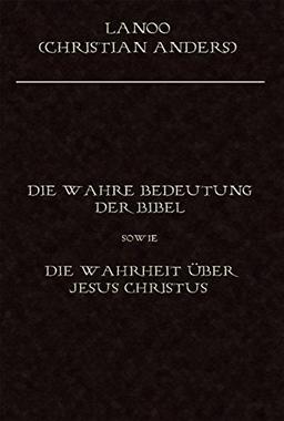 Die wahre Bedeutung der Bibel sowie die Wahrheit über Jesus Christus