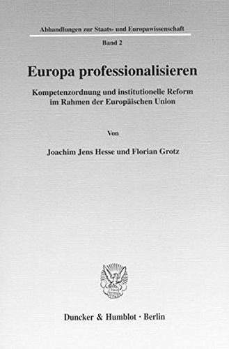 Europa professionalisieren.: Kompetenzordnung und institutionelle Reform im Rahmen der Europäischen Union. (Abhandlungen zur Staats- und Europawissenschaft)