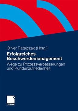 Erfolgreiches Beschwerdemanagement. Wege zu Prozessverbesserungen und Kundenzufriedenheit