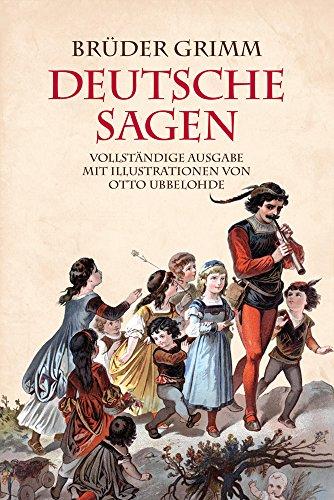 Brüder Grimm: Deutsche Sagen: vollständige illustrierte Ausgabe