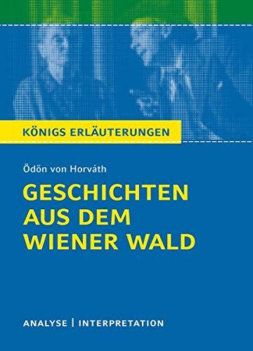 Geschichten aus dem Wiener Wald von Ödön von Horváth.: Textanalyse und Interpretation mit ausführlicher Inhaltsangabe und Abituraufgaben mit Lösungen. (Königs Erläuterungen).