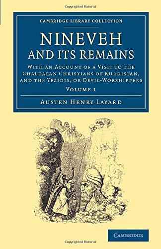 Nineveh and its Remains 2 Volume Set: Nineveh and Its Remains: With An Account Of A Visit To The Chaldaean Christians Of Kurdistan, And The Yezidis, ... Library Collection - Archaeology) (Volume 1)