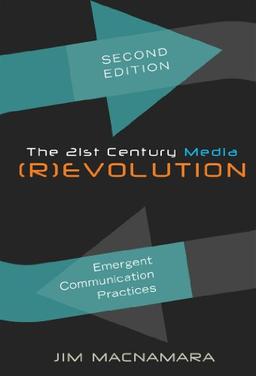 The 21st Century Media (R)evolution: Emergent Communication Practices- Second Edition