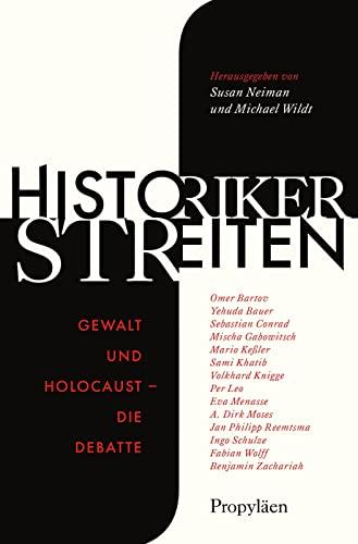 Historiker streiten: Gewalt und Holocaust – die Debatte | Mit Beiträgen von Omer Bartov, Ingo Schulze, Per Leo, Eva Menasse, A. Dirk Moses u.a.