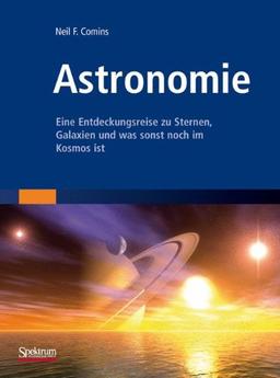 Astronomie: Eine Entdeckungsreise zu Sternen, Galaxien und was sonst noch im Kosmos ist