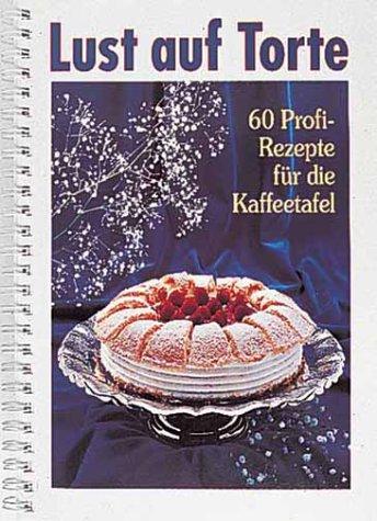 Lust auf Torte. 60 Profirezepte für die Kaffeetafel