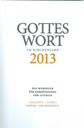 Gottes Wort im Kirchenjahr: 2013. Lesejahr C - Band 2: Fasten- und Osterzeit