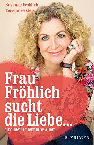 Frau Fröhlich sucht die Liebe ... und bleibt nicht lang allein