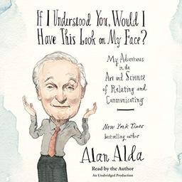 If I Understood You, Would I Have This Look on My Face?: My Adventures in the Art and Science of Relating and Communicating