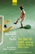 Der Ball ist rund, damit das Spiel die Richtung ändern kann: Wie moderner Fussball funktioniert: Wie moderner Fußball funktioniert