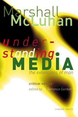 Understanding Media. Critical Edition: The Extensions of Man