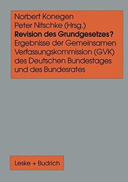 Revision des Grundgesetzes?: Ergebnisse der Gemeinsamen Verfassungskommission (G.V.K.) des Deutschen Bundestages und des Bundesrates (German Edition)