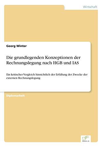 Die grundlegenden Konzeptionen der Rechnungslegung nach HGB und IAS: Ein kritischer Vergleich hinsichtlich der Erfüllung der Zwecke der externen Rechnungslegung