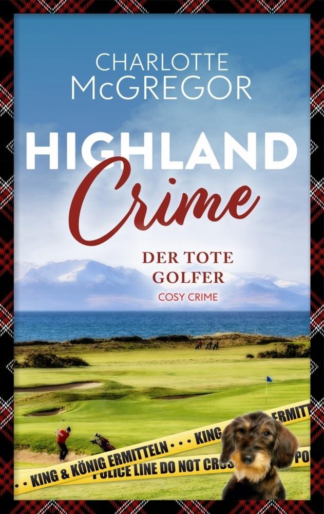 Highland Crime - Der tote Golfer: Der zweite Fall von King & König (Highland Crime: King & König ermitteln)