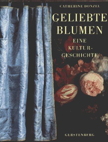 Geliebte Blumen. Eine Kulturgeschichte