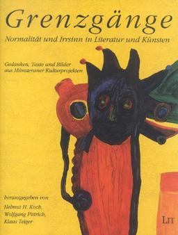 Grenzgänge. Normalität und Irrsinn in Literatur und Künsten Gedanken, Texte und Bilder aus Münsteraner Kulturprojekten Redaktionelle Gesamtbetreuung: Nicola Keßler