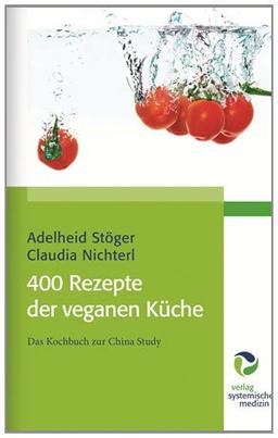 400 Rezepte der veganen Küche: Das Kochbuch zur China Study