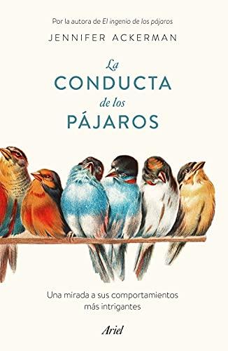 La conducta de los pájaros: Una mirada a sus comportamientos más intrigantes (Ariel)