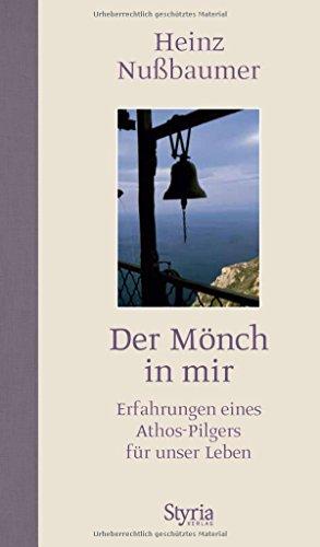 Der Mönch in mir: Erfahrungen eines Athos-Pilgers für unser Leben