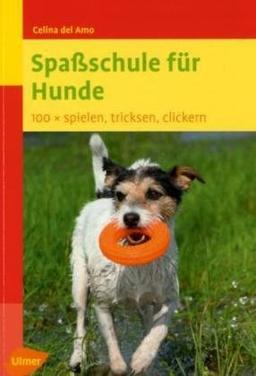 Spaßschule für Hunde. 100 ganz neue Spiele, Tricks und Übungen