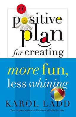 A Positive Plan for Creating More Fun, Less Whining