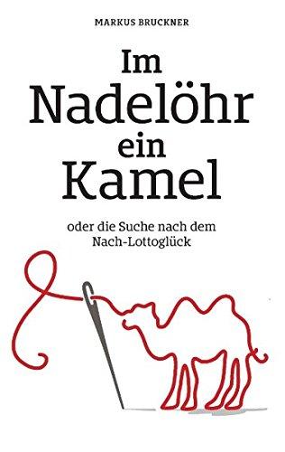 Im Nadelöhr ein Kamel: oder die Suche nach dem Nach-Lottoglück