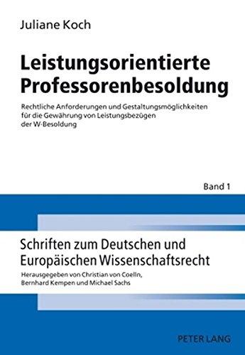 Leistungsorientierte Professorenbesoldung: Rechtliche Anforderungen und Gestaltungsmöglichkeiten für die Gewährung von Leistungsbezügen der ... und Europäischen Wissenschaftsrecht)