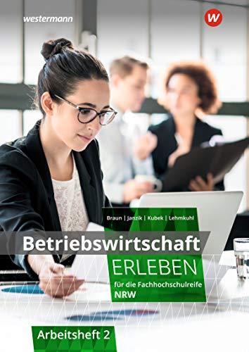 Wirtschaft erleben / für die Fachhochschulreife für Nordrhein-Westfalen: Betriebswirtschaft erleben für die Fachhochschulreife Nordrhein-Westfalen: Arbeitsheft 2