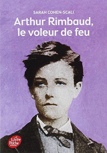 Arthur Rimbaud, le voleur de feu