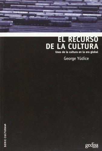 El Recurso de la Cultura: Usos de la cultura en la era global (Serie Culturas)