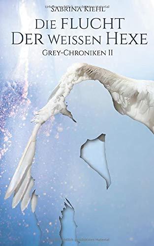 Die Flucht der weißen Hexe: Grey-Chroniken II