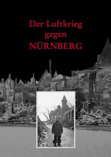 Der Luftkrieg gegen Nürnberg: Der Angriff am 02. Januar 1945 und die Zerstörung der Stadt