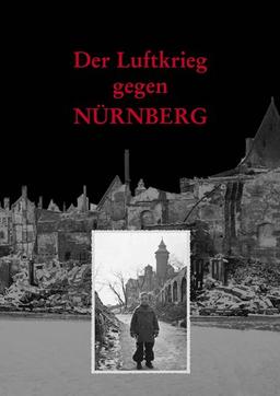 Der Luftkrieg gegen Nürnberg: Der Angriff am 02. Januar 1945 und die Zerstörung der Stadt