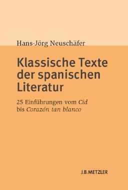 Klassische Texte der spanischen Literatur: 25 Einführungen vom Cid bis Corazón tan blanco