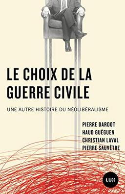 Le choix de la guerre civile - Une autre histoire du néolibé