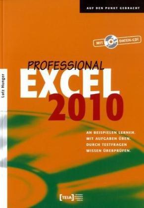 Excel 2010 Professional: An Beispielen lernen. Mit Aufgaben üben. Durch Testfragen Wissen überprüfen.